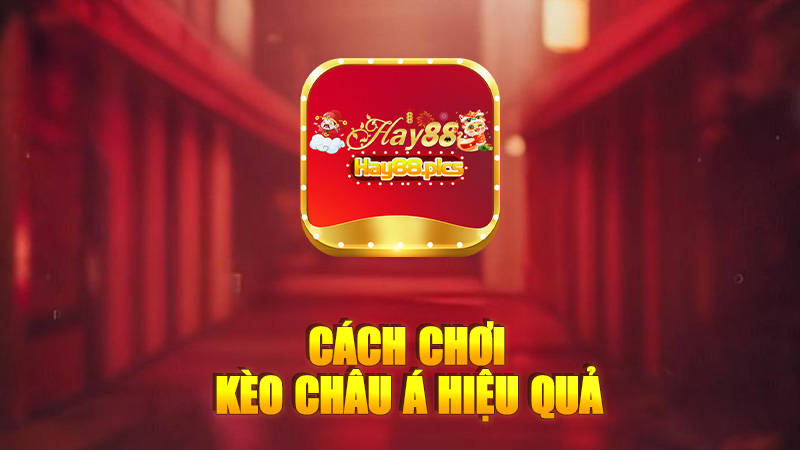 Cách chơi kèo châu á hiệu quả